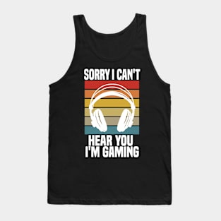 Sorry I Can't Hear You I'm Gaming Tank Top